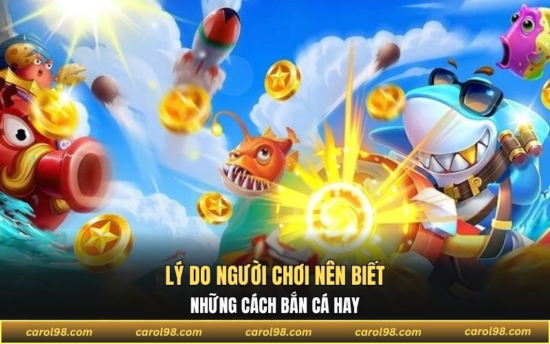 3 lý do bạn nên nắm vững cách bắn cá