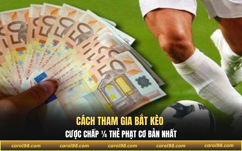 Cách tham gia bắt kèo cược chấp ¼ thẻ phạt cơ bản nhất