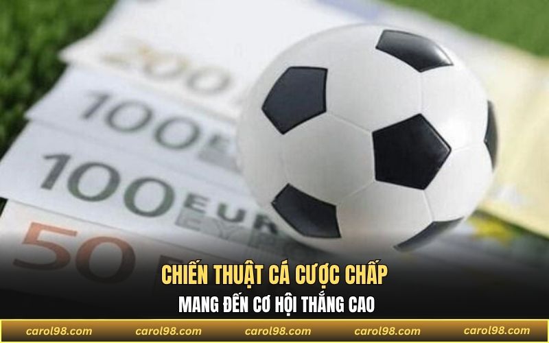 Chiến thuật cá cược chấp mang đến cơ hội thắng cao