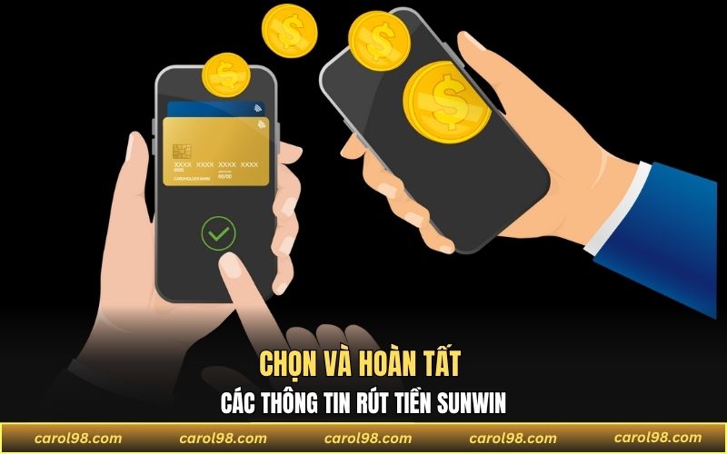 Chọn và hoàn tất các thông tin rút tiền SUNWIN