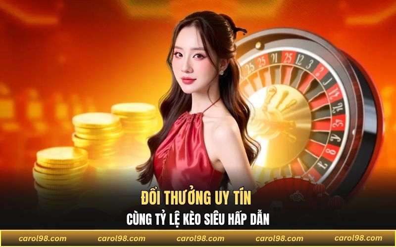 Đổi thưởng uy tín cùng tỷ lệ kèo siêu hấp dẫn