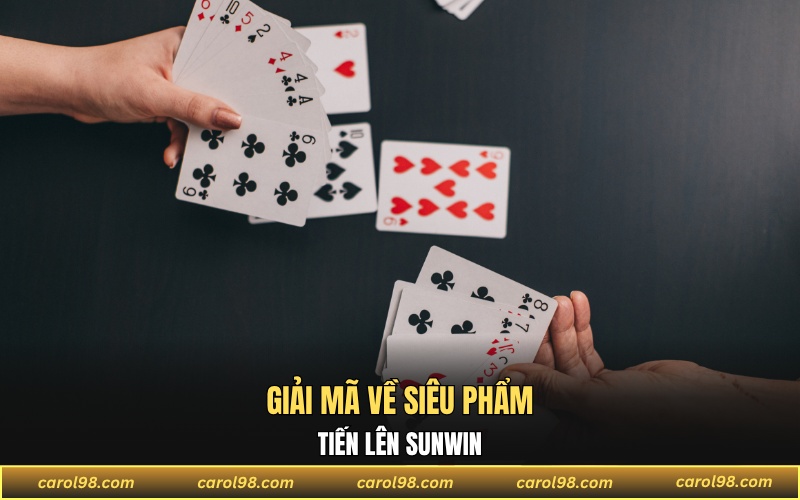 Giải thích cách chơi bài Tiến Lên tại Sunwin cho tân thủ