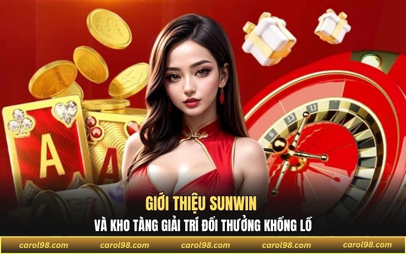 Giới thiệu sunwin và kho tàng giải trí đổi thưởng khổng lồ