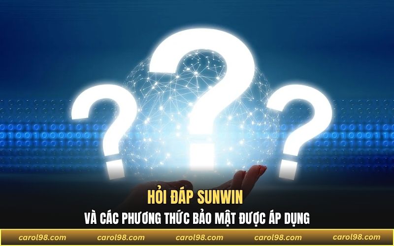Hỏi đáp SUNWIN và các phương thức bảo mật được áp dụng