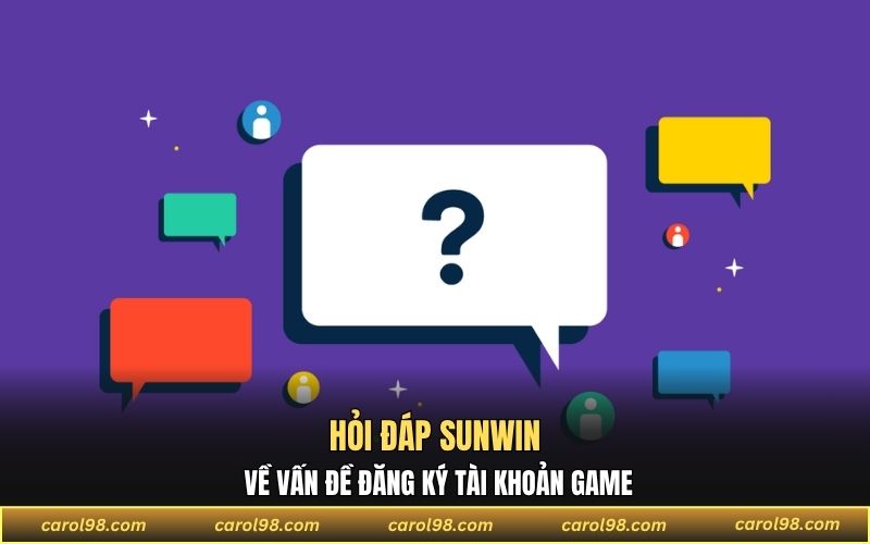 Hỏi đáp SUNWIN về vấn đề đăng ký tài khoản game
