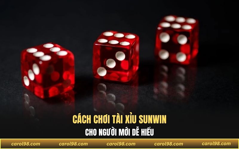 Luật chơi Tài Xỉu Sunwin chi tiết cho tân thủ