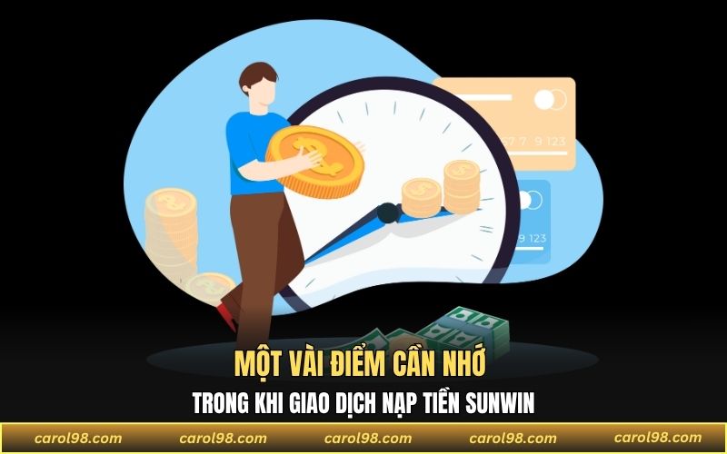 Một vài điểm cần nhớ trong khi giao dịch nạp tiền SUNWIN