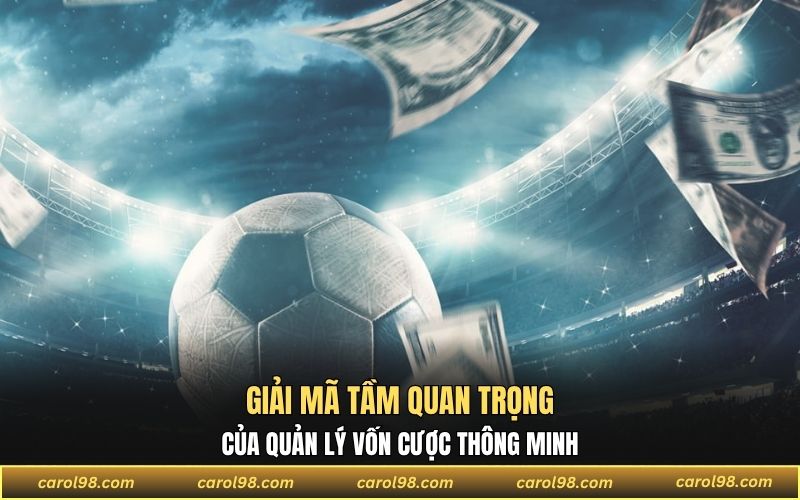 Sự quan trọng của quản lý vốn trong cá cược