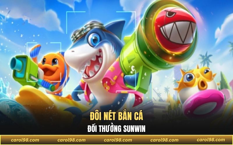 Tổng quan về bắn cá đổi thưởng SUNWIN thú vị