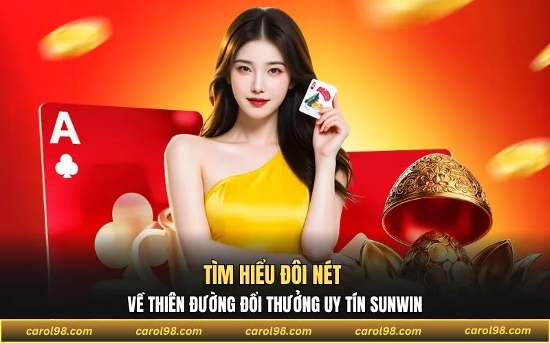 Tìm hiểu đôi nét về thiên đường đổi thưởng uy tín SUN WIN